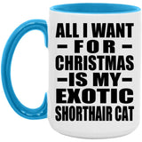 All I Want For Christmas Is My Exotic Shorthair Cat - 15oz Accent Mug Blue