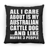 All I Care About Is My Australian Cattle Dog - Throw Pillow Black