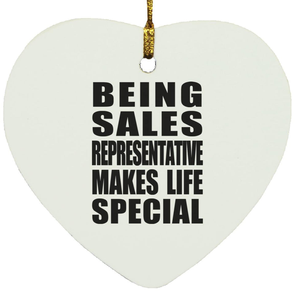 Being Sales Representative Makes Life Special - Heart Ornament