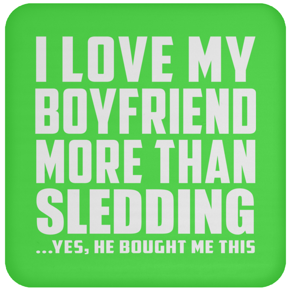 I Love My Boyfriend More Than Sledding - Drink Coaster