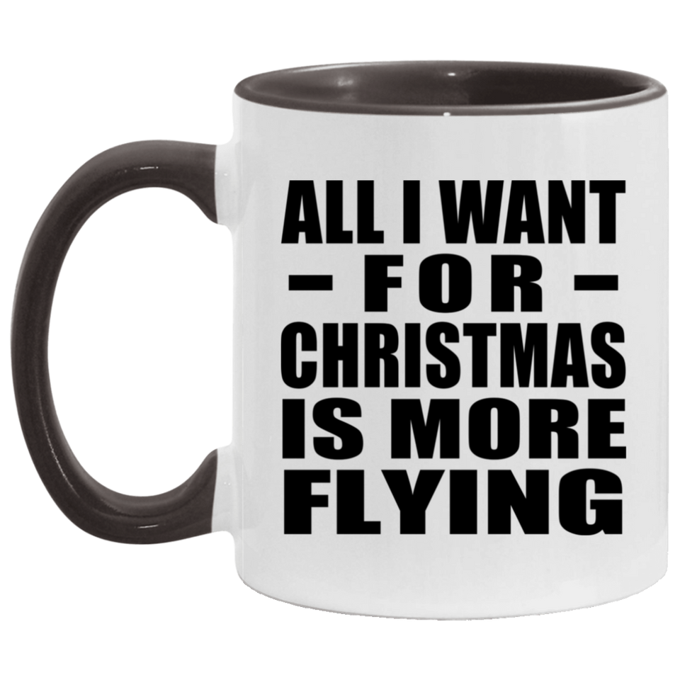 All I Want For Christmas Is More Flying - 11oz Accent Mug Black
