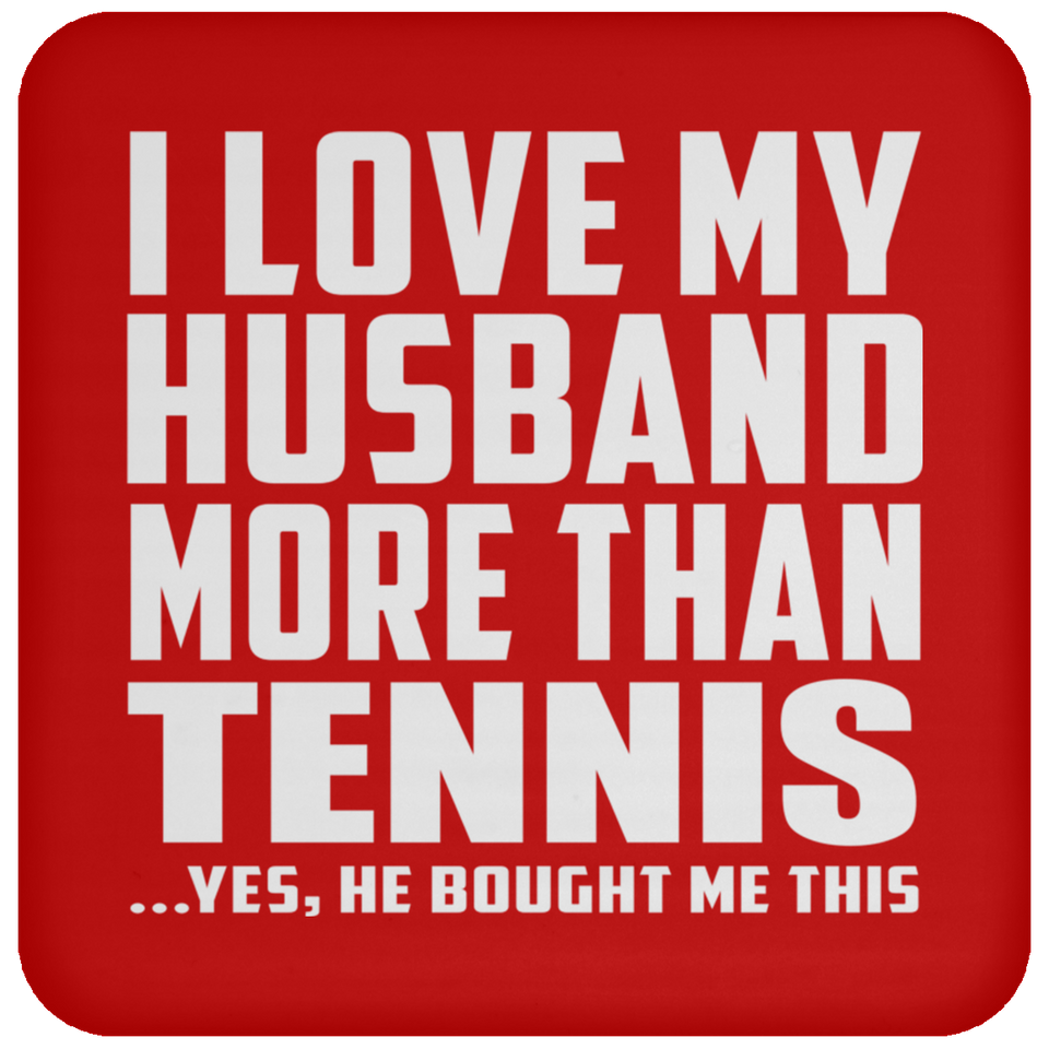 I Love My Husband More Than Tennis - Drink Coaster