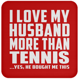 I Love My Husband More Than Tennis - Drink Coaster