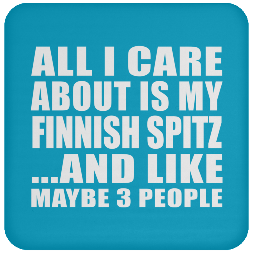 All I Care About Is My Finnish Spitz - Drink Coaster