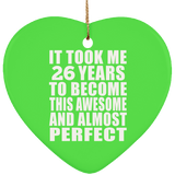 26th Birthday Took 26 Years To Become Awesome & Perfect - Heart Ornament