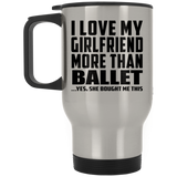 I Love My Girlfriend More Than Ballet - Silver Travel Mug