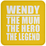 Wendy The Mum The Hero The Legend - Drink Coaster