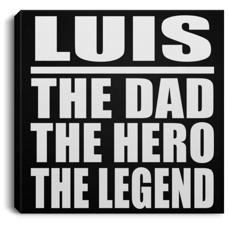 Luis The Dad The Hero The Legend - Canvas Square