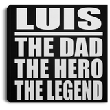 Luis The Dad The Hero The Legend - Canvas Square