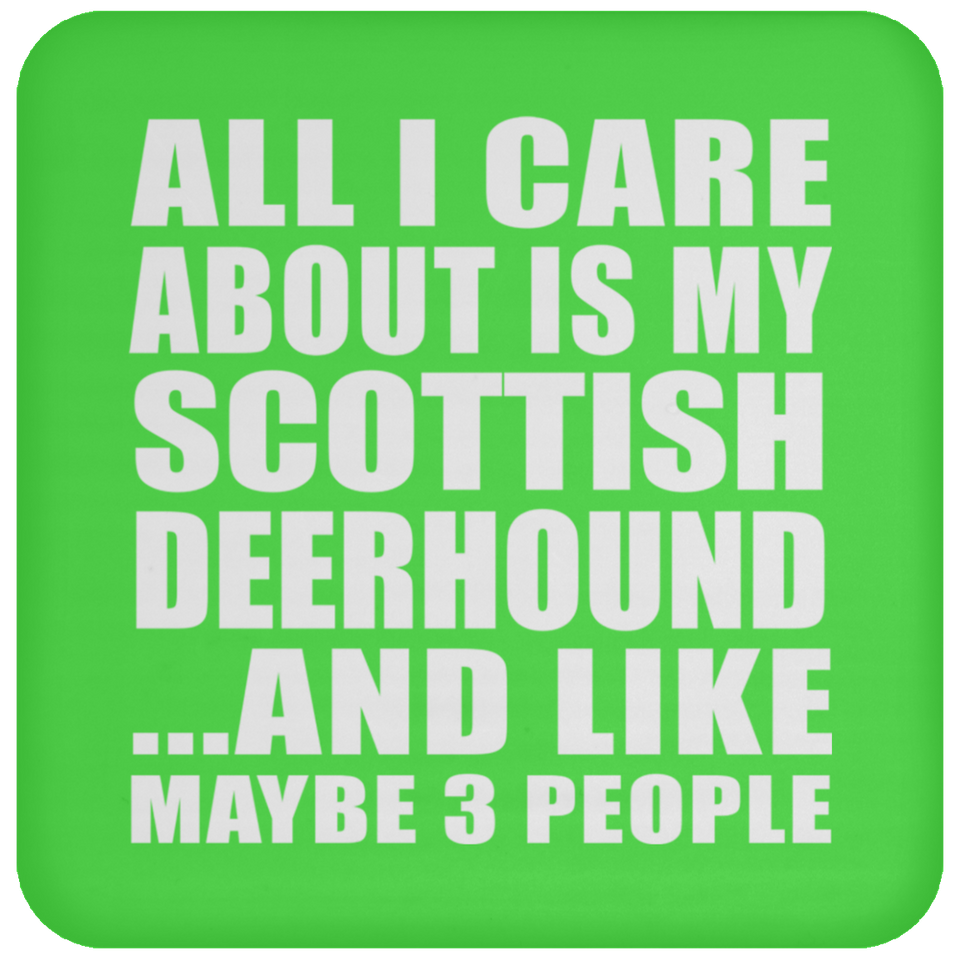 All I Care About Is My Scottish Deerhound - Drink Coaster