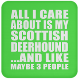 All I Care About Is My Scottish Deerhound - Drink Coaster