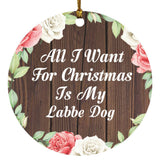 All I Want For Christmas Is My Labbe Dog - Circle Ornament A
