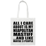 All I Care About Is My Neapolitan Mastiff - Tote Bag White