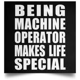 Being Machine Operator Makes Life Special - Poster Square