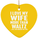 I Love My Wife More Than Waltz - Heart Ornament