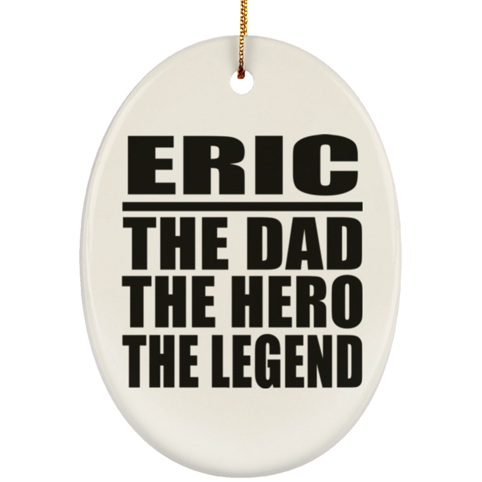 Eric The Dad The Hero The Legend - Oval Ornament