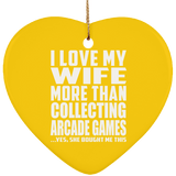 I Love My Wife More Than Collecting Arcade Games - Heart Ornament