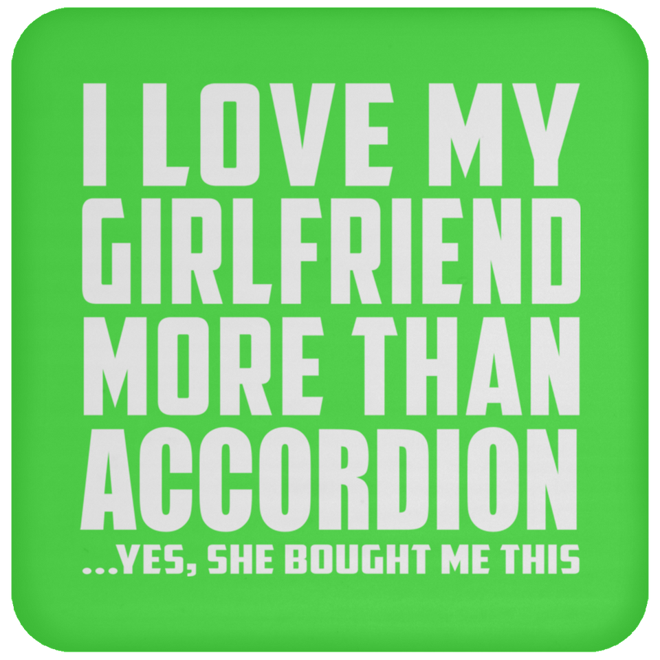 I Love My Girlfriend More Than Accordion - Drink Coaster