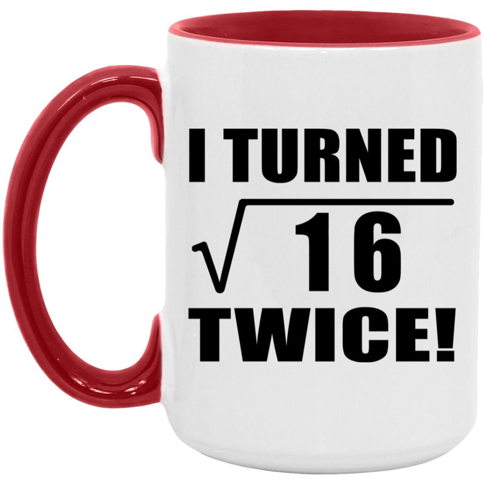 8th Birthday I Turned Square Root of 16 Twice - 15oz Accent Mug Red