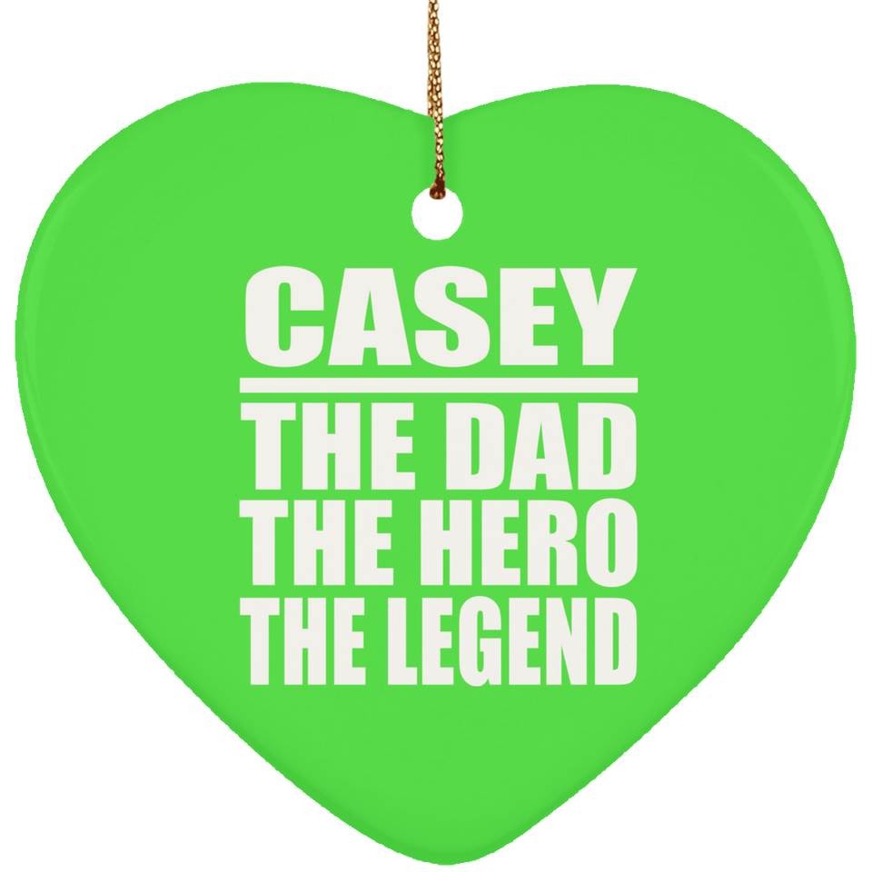 Casey The Dad The Hero The Legend - Heart Ornament