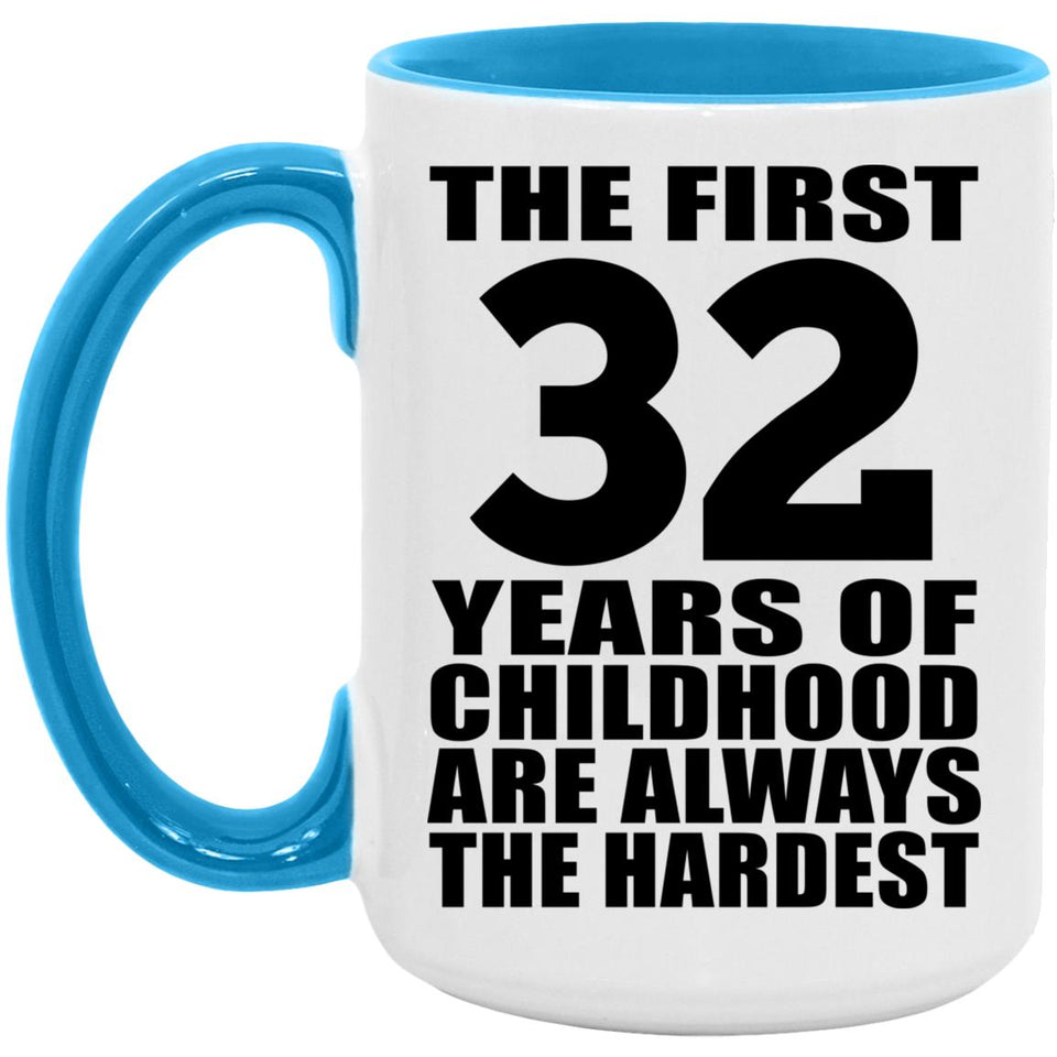 32nd Birthday First 32 Years of Childhood Are The Hardest - 15oz Accent Mug Blue