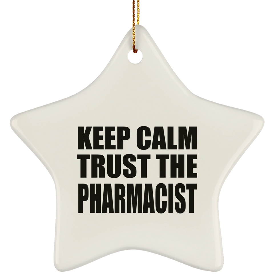 Keep Calm and Trust The Pharmacist - Star Ornament