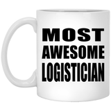 Most Awesome Logistician - 11 Oz Coffee Mug