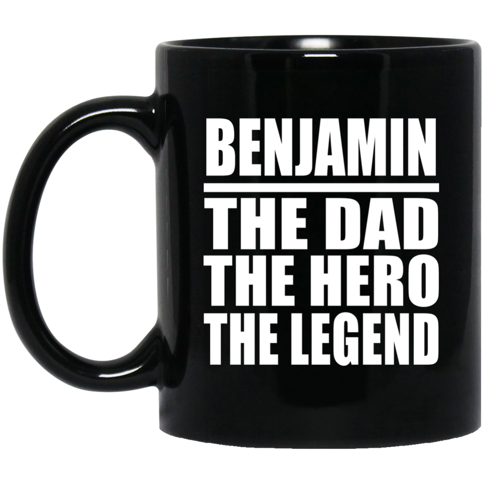 Benjamin The Dad The Hero The Legend - 11 Oz Coffee Mug Black