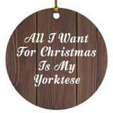 All I Want For Christmas Is My Yorktese - Circle Ornament D