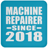 Machine Repairer Since 2018 - Drink Coaster