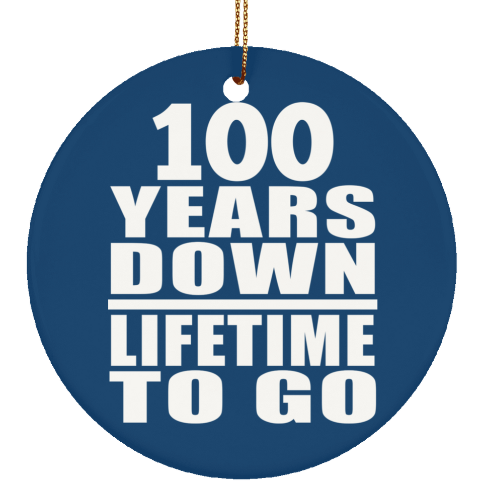 100th Anniversary 100 Years Down Lifetime To Go - Circle Ornament