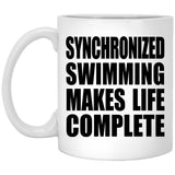 Synchronized Swimming Makes Life Complete - 11oz Coffee Mug
