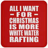 All I Want For Christmas Is More White Water Rafting - Coaster