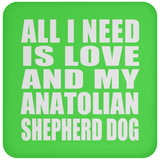 All I Need Is Love And My Anatolian Shepherd Dog - Drink Coaster