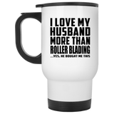 I Love My Husband More Than Roller Blading - White Travel Mug