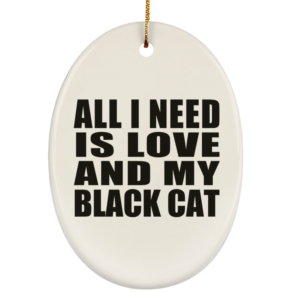 All I Need Is Love And My Black Cat - Oval Ornament