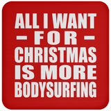 All I Want For Christmas Is More Bodysurfing - Coaster