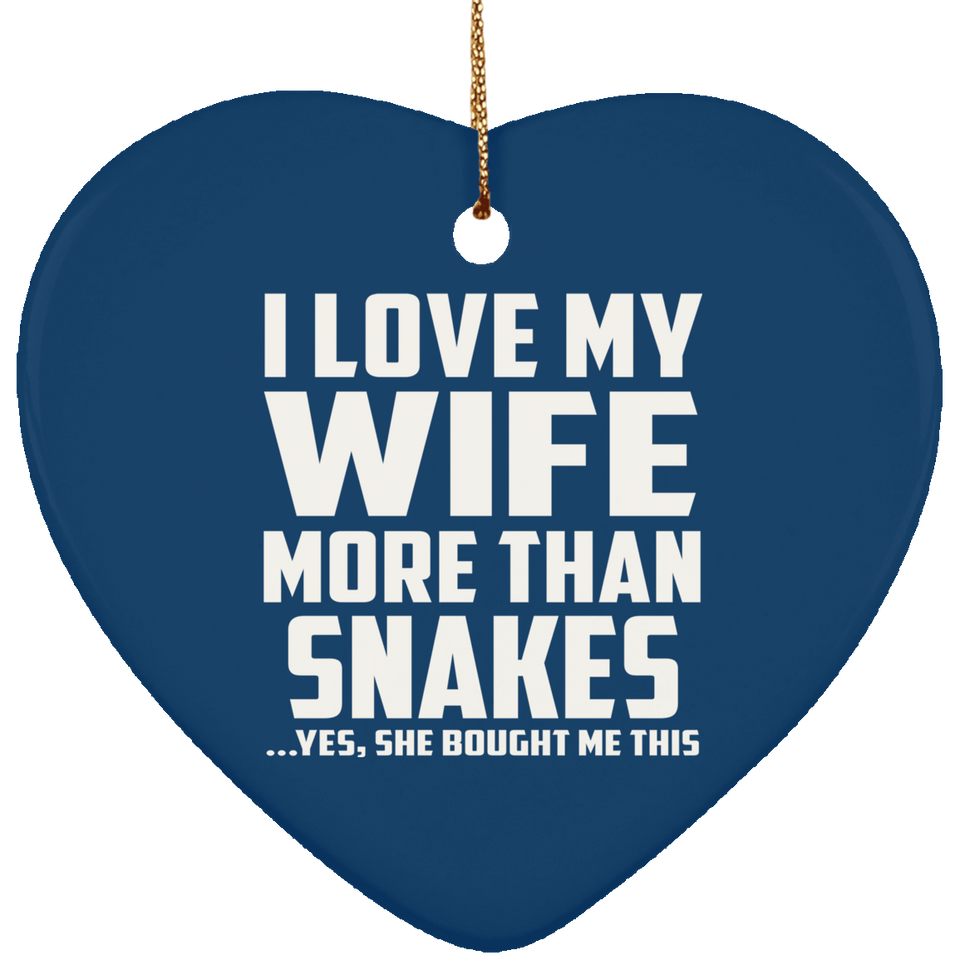 I Love My Wife More Than Snakes - Heart Ornament