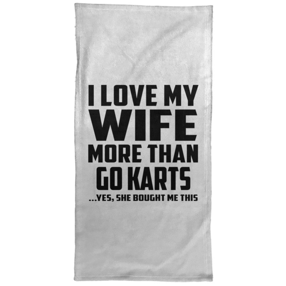 I Love My Wife More Than Go Karts - Hand Towel