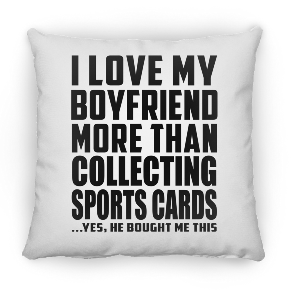 I Love My Boyfriend More Than Collecting Sports Cards - Throw Pillow