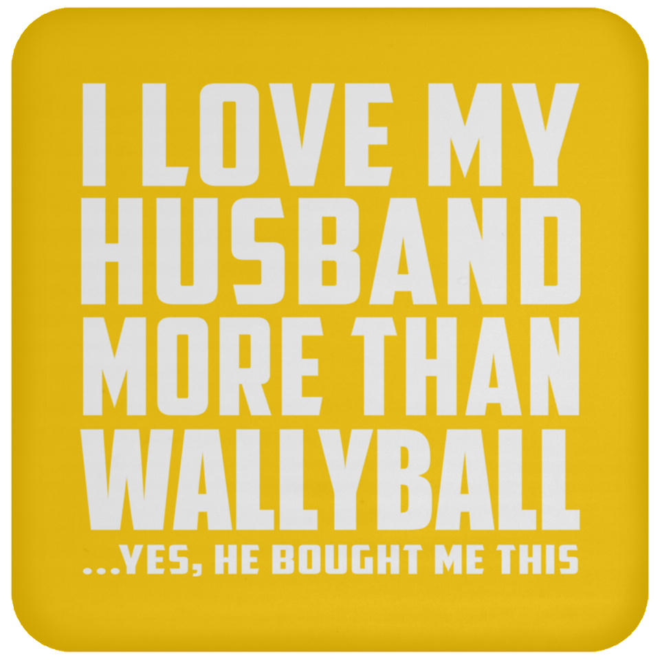 I Love My Husband More Than Wallyball - Drink Coaster