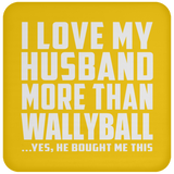 I Love My Husband More Than Wallyball - Drink Coaster