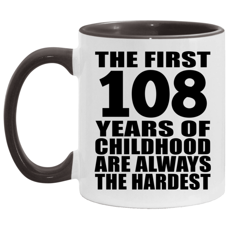 108th Birthday First 108 Years of Childhood Are The Hardest - 11oz Accent Mug Black