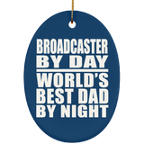 Broadcaster By Day World's Best Dad By Night - Oval Ornament