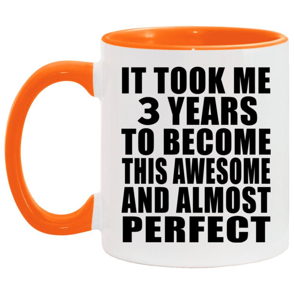 3rd Birthday Took 3 Years To Become Awesome & Perfect - 11oz Accent Mug Orange