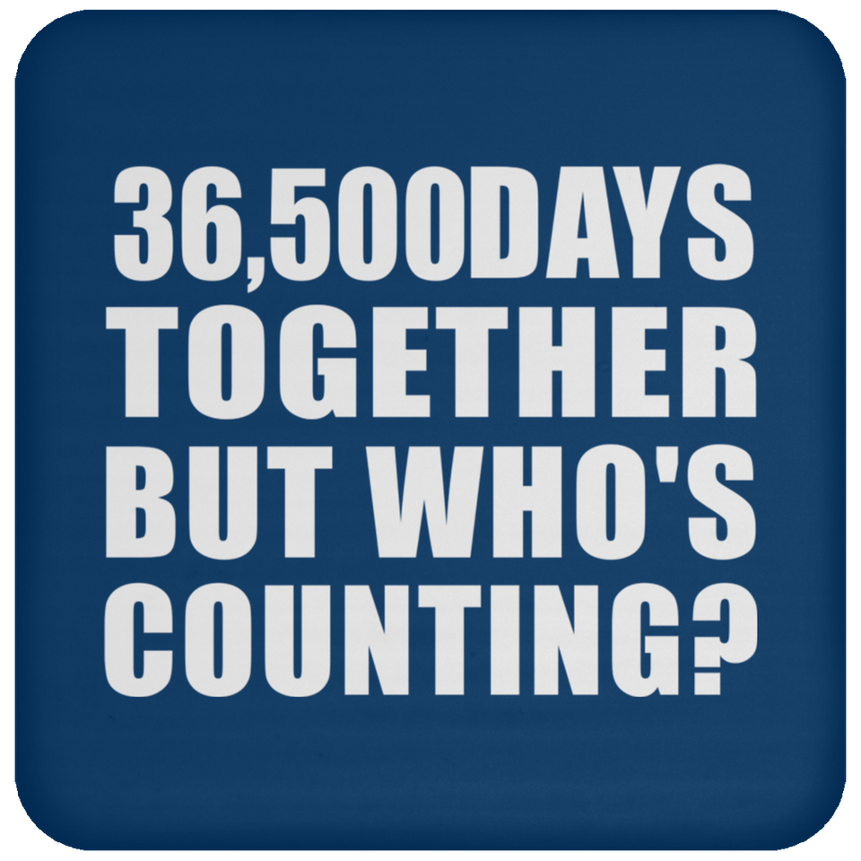 100th Anniversary 36,500 Days Together But Who's Counting - Drink Coaster