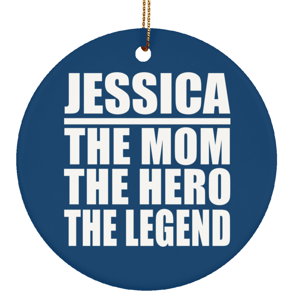 Jessica The Mom The Hero The Legend - Circle Ornament