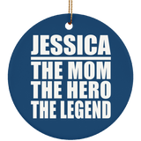 Jessica The Mom The Hero The Legend - Circle Ornament