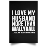 I Love My Husband More Than Wallyball - Poster Portrait