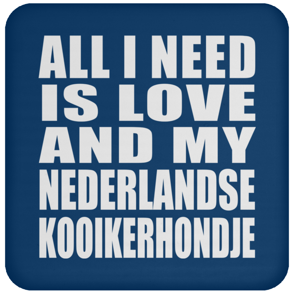 All I Need Is Love And My Nederlandse Kooikerhondje - Drink Coaster